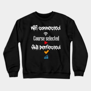 Wifi connected course selected skill perfected t-shirt design Crewneck Sweatshirt